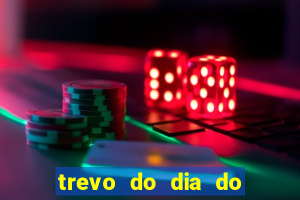 trevo do dia do jogo do bicho